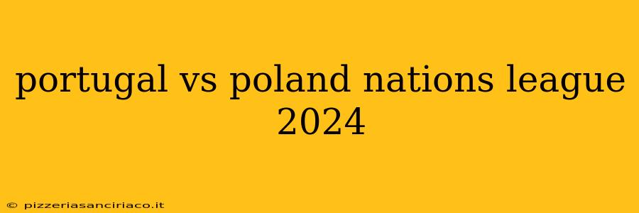 portugal vs poland nations league 2024