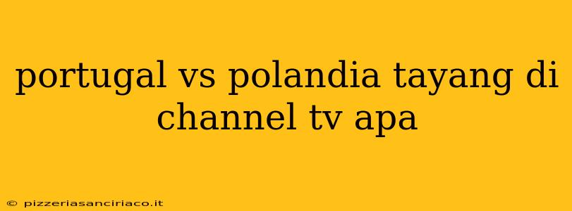 portugal vs polandia tayang di channel tv apa