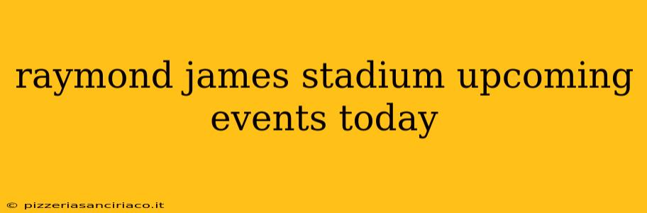 raymond james stadium upcoming events today