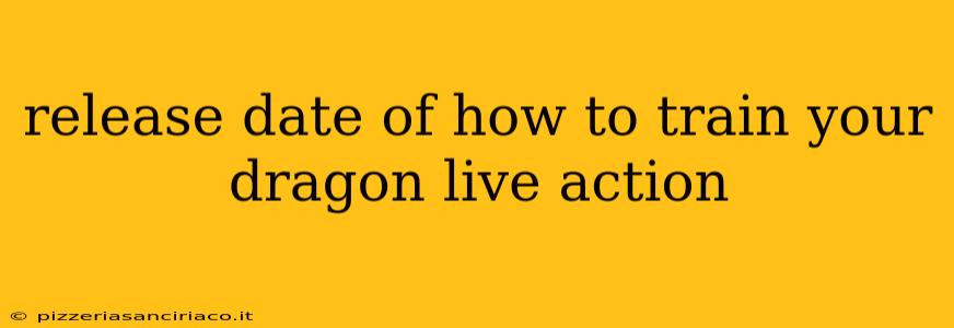 release date of how to train your dragon live action