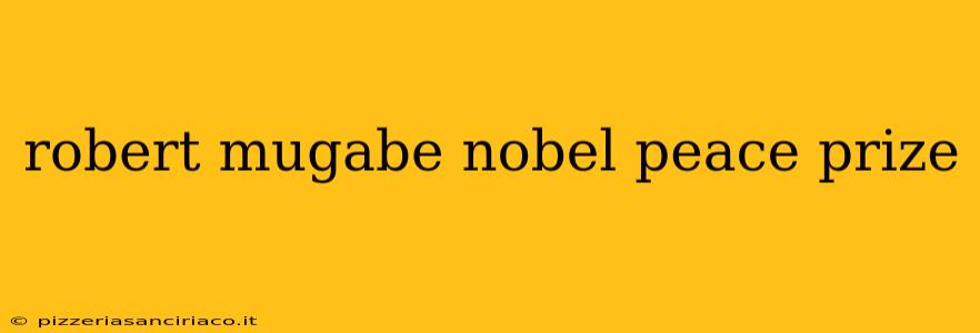 robert mugabe nobel peace prize