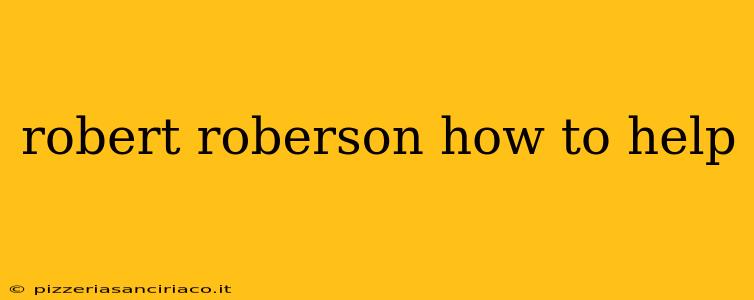 robert roberson how to help