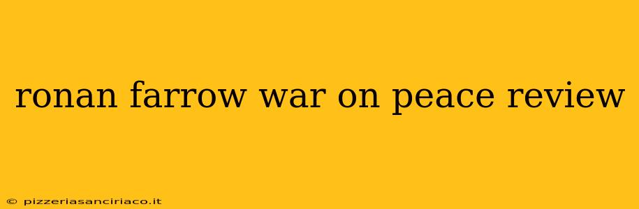 ronan farrow war on peace review