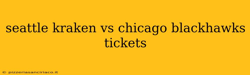 seattle kraken vs chicago blackhawks tickets