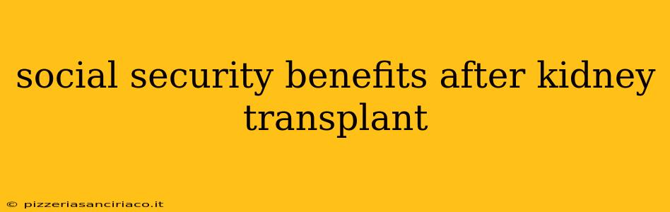 social security benefits after kidney transplant