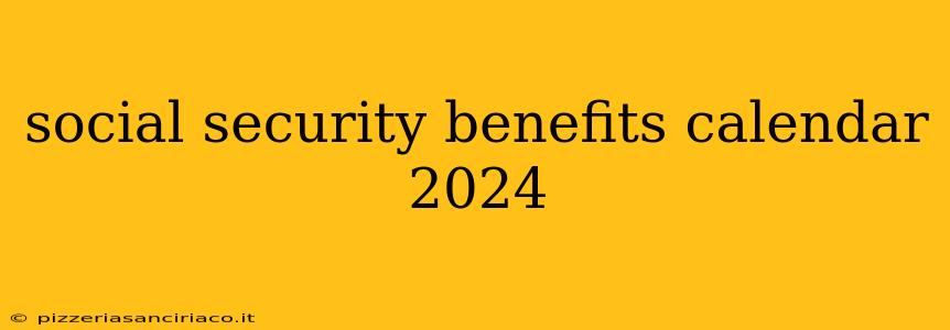 social security benefits calendar 2024