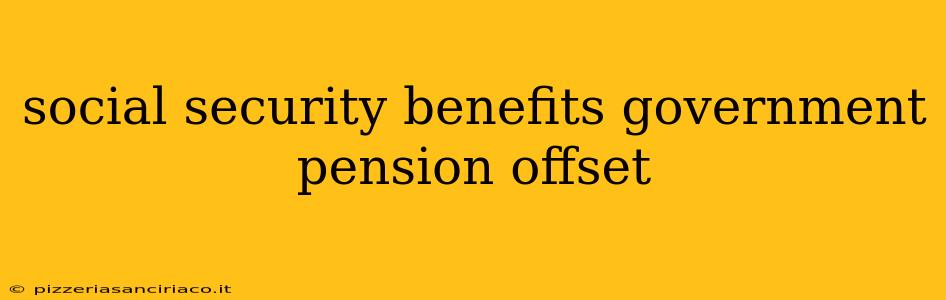 social security benefits government pension offset