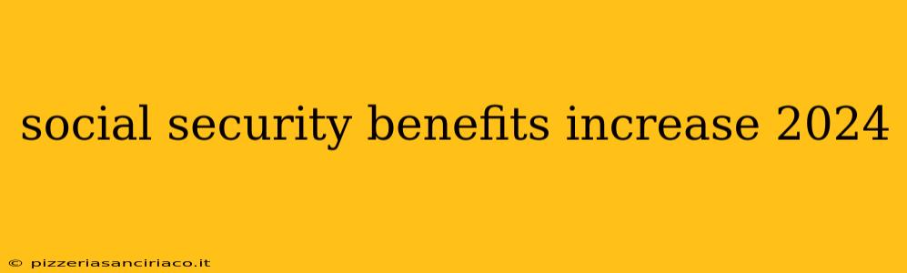 social security benefits increase 2024