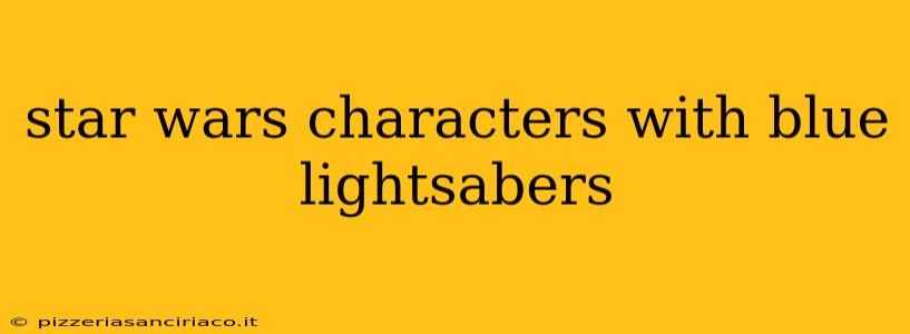 star wars characters with blue lightsabers