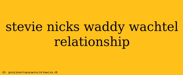 stevie nicks waddy wachtel relationship