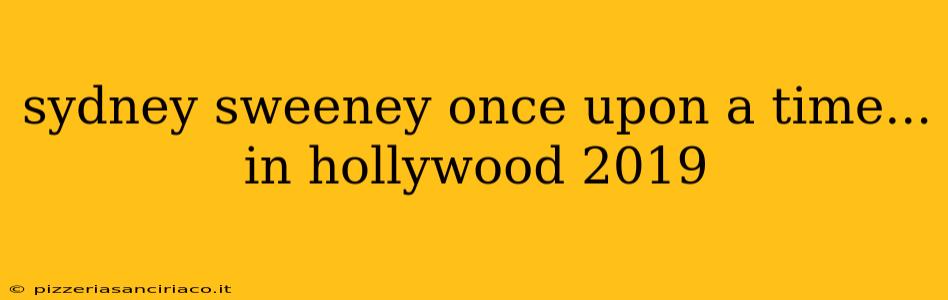 sydney sweeney once upon a time... in hollywood 2019