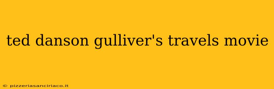 ted danson gulliver's travels movie