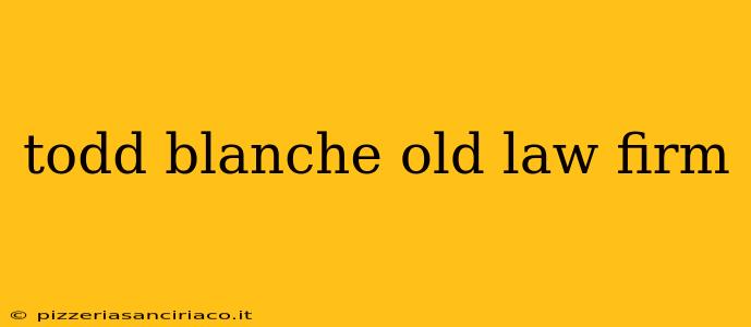 todd blanche old law firm