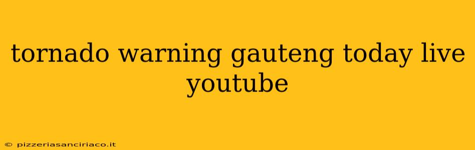 tornado warning gauteng today live youtube