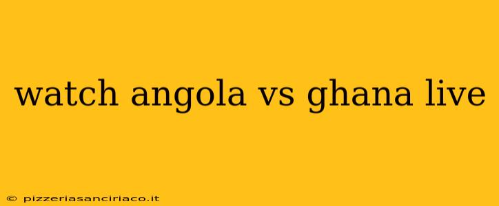 watch angola vs ghana live