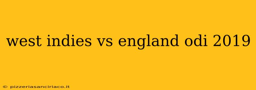 west indies vs england odi 2019