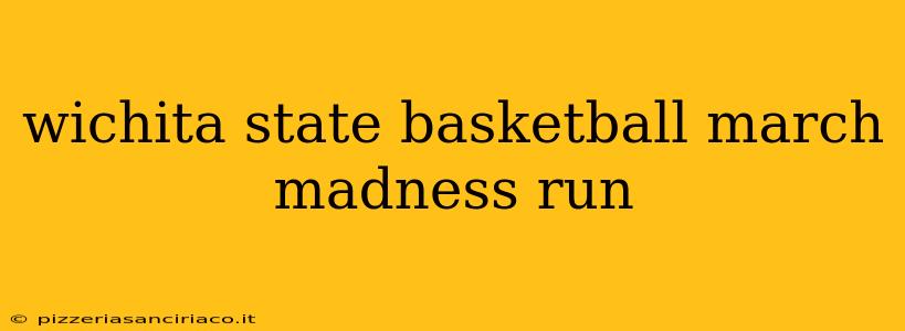 wichita state basketball march madness run