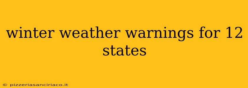 winter weather warnings for 12 states